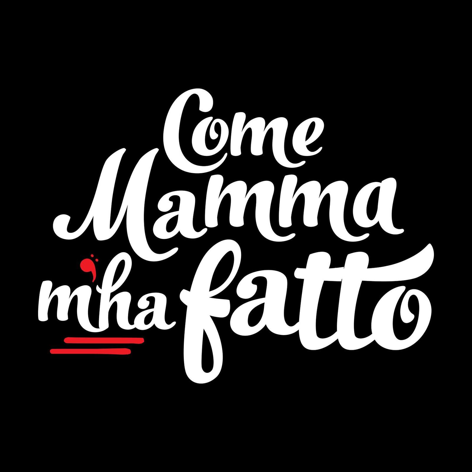 COME MAMMA M'HA FATTO